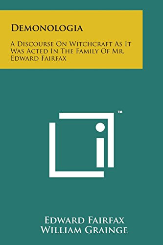Demonologia A Discourse on Witchcraft As It Was Acted in the Family of Mr. Edward Fairfax