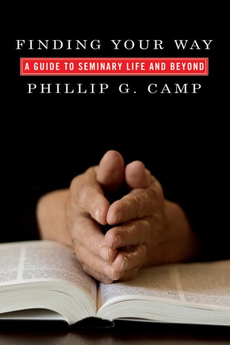Finding Your Way A Guide to Seminary Life and Beyond