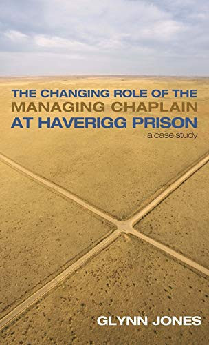 The Changing Role of the Managing Chaplain at Haverigg Prison A Case Study