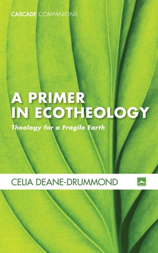 A Primer in Ecotheology Theology for a Fragile Earth