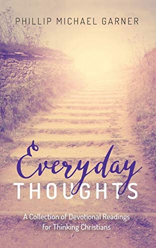 Everyday Thoughts A Collection of Devotional Readings for Thinking Christians