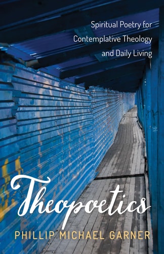 Theopoetics Spiritual Poetry for Contemplative Theology and Daily Living