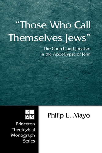 Those Who Call Themselves Jews The Church and Judaism in the Apocalypse of John