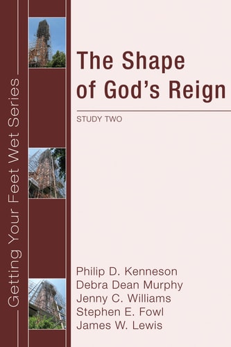 The Shape of God's Reign Study Two in the Ekklesia Project's Getting Your Feet Wet Series