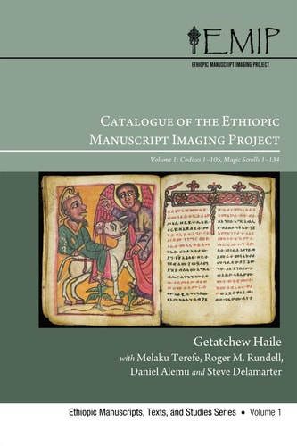 Catalogue of the Ethiopic Manuscript Imaging Project Volume 1: Codices 1-105, Magic Scrolls 1-134