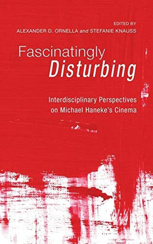 Fascinatingly Disturbing Interdisciplinary Perspectives on Michael Haneke's Cinema