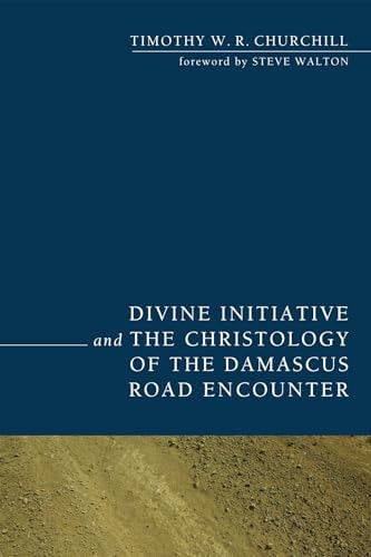 Divine Initiative and the Christology of the Damascus Road Encounter