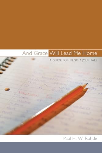 And Grace Will Lead Me Home A Guide for Pilgrim Journals