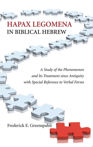 Hapax Legomena in Biblical Hebrew A Study of the Phenomenon and Its Treatment since Antiquity with Special Reference to Verbal Forms