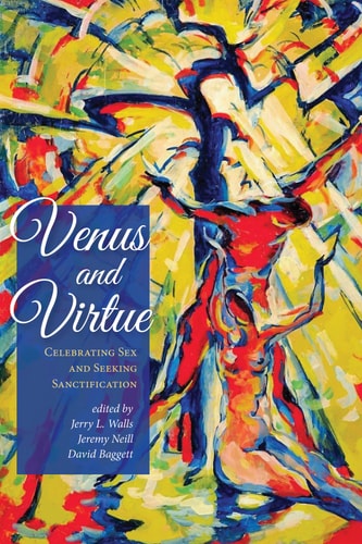 Venus and Virtue Celebrating Sex and Seeking Sanctification