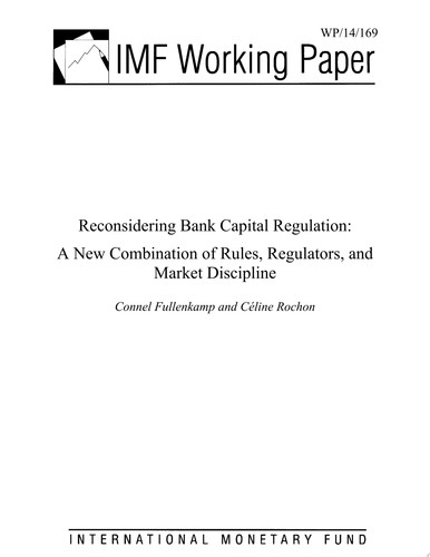 Reconsidering Bank Capital Regulation A New Combination of Rules, Regulators, and Market Discipline
