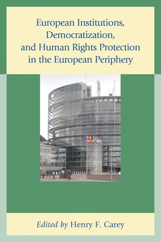 European Institutions, Democratization, and Human Rights Protection in the European Periphery