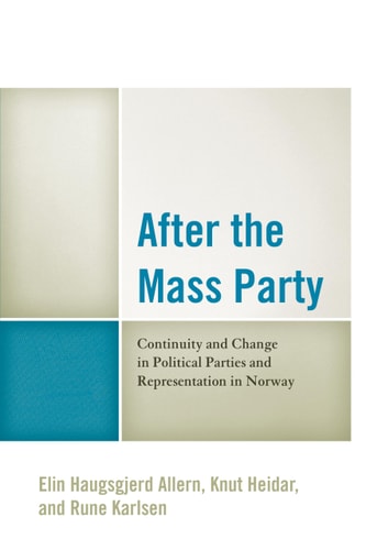 After the Mass Party Continuity and Change in Political Parties and Representation in Norway