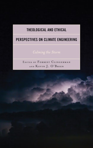 Theological and Ethical Perspectives on Climate Engineering Calming the Storm