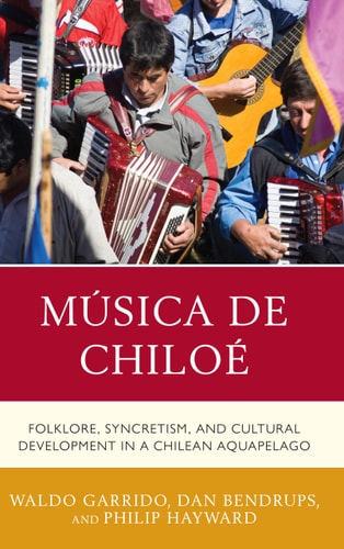 Música de Chiloé Folklore, Syncretism, and Cultural Development in a Chilean Aquapelago