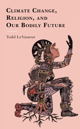 Climate Change, Religion, and Our Bodily Future