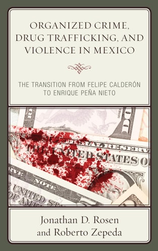 Organized Crime, Drug Trafficking, and Violence in Mexico The Transition from Felipe Calderón to Enrique Peña Nieto