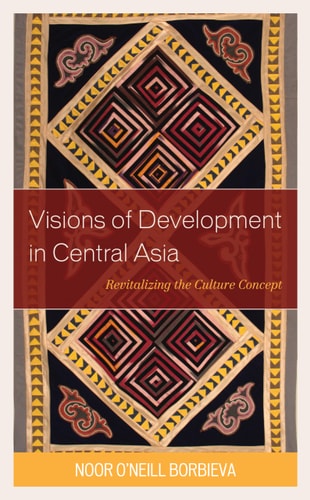 Visions of Development in Central Asia Revitalizing the Culture Concept