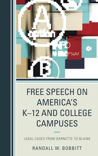 Free Speech on America's K–12 and College Campuses Legal Cases from Barnette to Blaine
