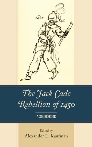 The Jack Cade Rebellion of 1450 A Sourcebook