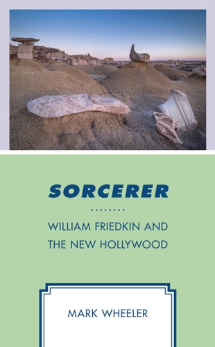 Sorcerer William Friedkin and the New Hollywood