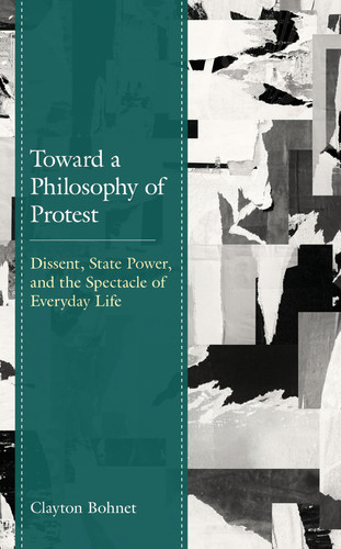 Toward a Philosophy of Protest Dissent, State Power, and the Spectacle of Everyday Life