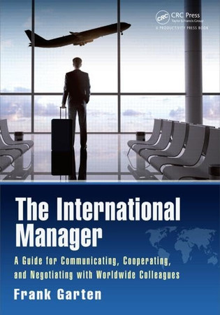 The international manager: a guide for communicating, cooperating, and negotiating with worldwide colleagues