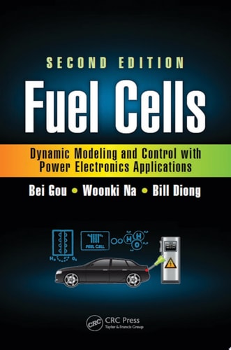 Fuel Cells Dynamic Modeling and Control with Power Electronics Applications, Second Edition
