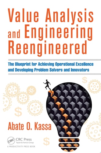 Value Analysis and Engineering Reengineered The Blueprint for Achieving Operational Excellence and Developing Problem Solvers and Innovators