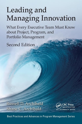 Leading and Managing Innovation What Every Executive Team Must Know about Project, Program, and Portfolio Management, Second Edition