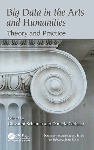 Big Data in the Arts and Humanities Theory and Practice