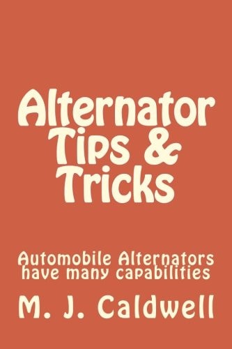 Alternator Tips and Tricks Automobile Alternators Has Many Capabilitys