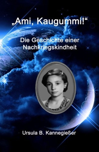 Ami, Kaugummi! Die Geschichte Einer Nachkriegskindheit