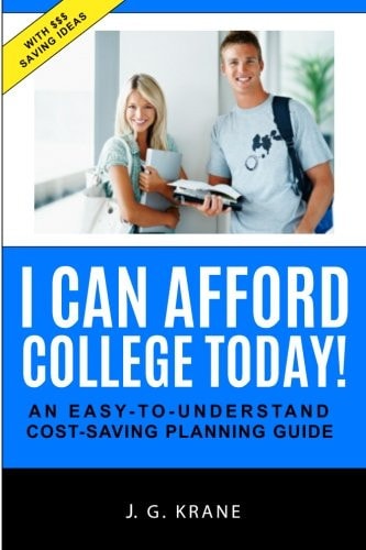 I Can Afford College Today! An Easy-To-Understand Cost-Saving Planning Guide
