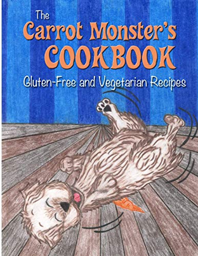The Carrot Monster's Cookbook: Gluten Free and Vegetarian Recipes?