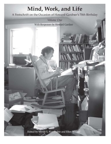 Mind, Work, and Life A Festschrift on the Occasion of Howard Gardner's 70th Birthday ; with Responses by Howard Gardner