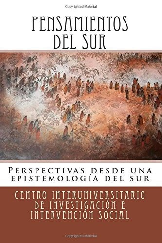 Filosofía y Pensamientos Latinoamericanos Perspectivas Desde una Epistemología Del Sur