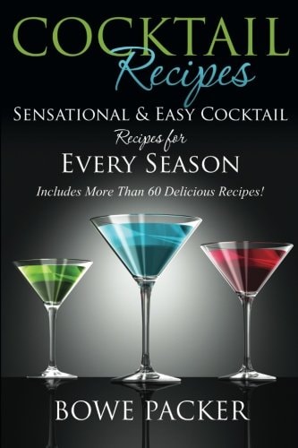 Cocktail Recipes Sensational and Easy Cocktail Recipes for Every Season