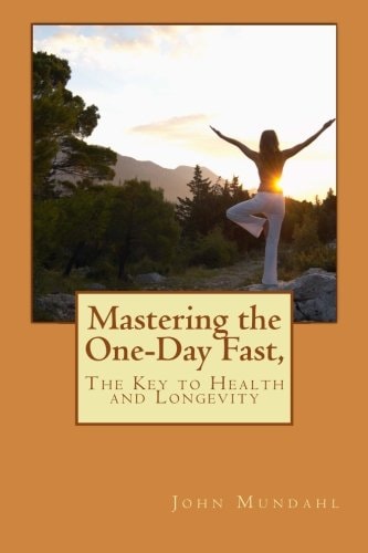 Mastering the One-Day Fast, The Key to Health and Longevity