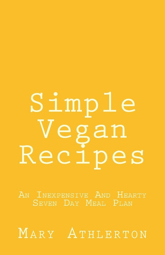 Simple Vegan Recipes An Inexpensive And Hearty Seven Day Meal Plan