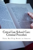 Critical Law School Care: Criminal Procedure Knowing the Factual and Legal Nuances of Criminal Procedure Is Critical for Law School Survival