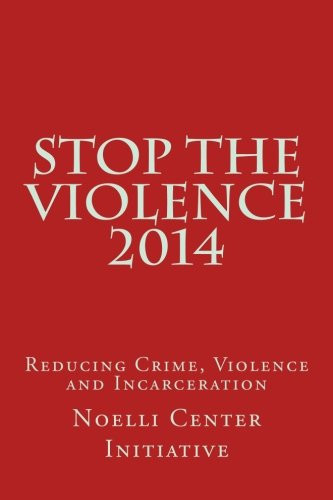 Stop the Violence 2014 Reducing Crime, Violence and Incarceration