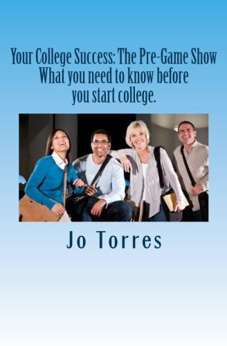Your College Success The Pre-Game Show: What You Need to Know Before You Start College