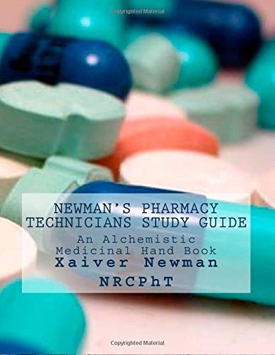 Newman's Pharmacy Technicians Study Guide An Alchemistic Medicinal Hand Book