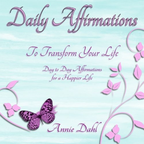 Daily Affirmations to Transform Your Life Day to Day Affirmations for a Happier Life
