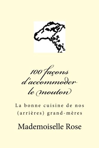 100 Façons d'accommoder le Mouton La Bonne Cuisine de Nos (arrières) Grand-Mères