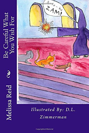 Be Careful What You Wish For Illustrated By: D. L. Zimmerman
