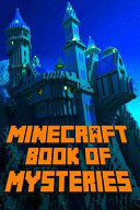 Minecraft: Book of Mysteries Unbelievable Minecraft Mysteries You Never Knew about Before Revealed!