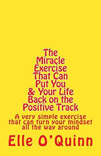 The Miracle Exercise That Can Put You and Your Life Back on the Positive Track