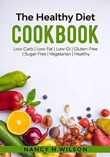 The Healthy Diet Cookbook Low-Carb - Low-Fat - Low-GI Gluten-Free - Sugar-Free - Vegetarian - Healthy
